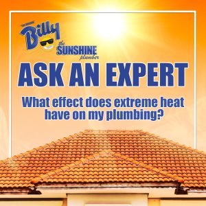 Billy The Sunshine Plumber Bright orange advertisement banner for Billy the Sunshine Plumber: 'ASK AN EXPERT' with the question 'What effect does extreme heat have on my plumbing?' over a tiled roof.